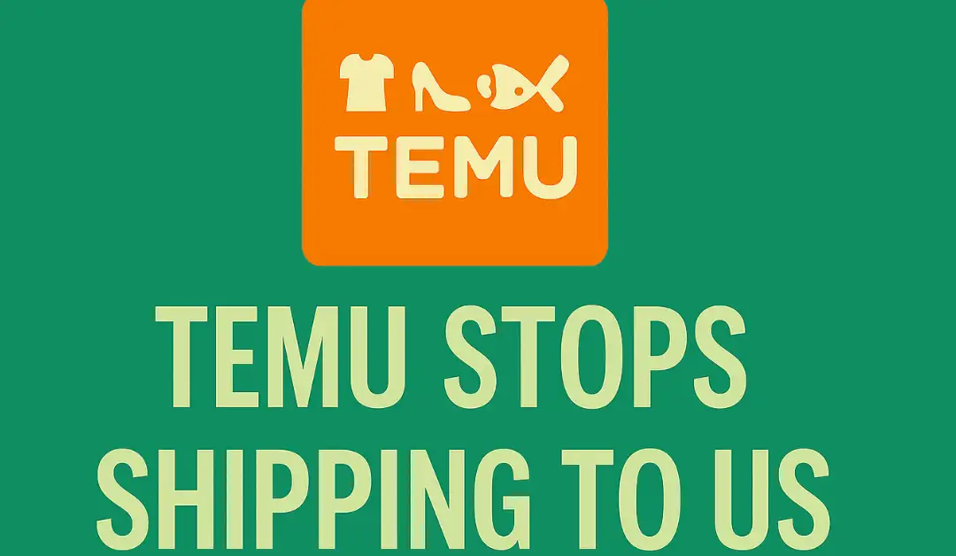 TEMU Stops Shipping to USA After Tariff Loophole Closure